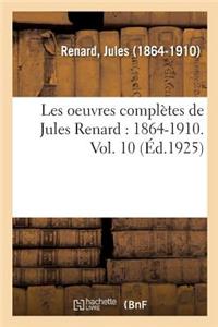 Les Oeuvres Complètes de Jules Renard: 1864-1910. Vol. 10