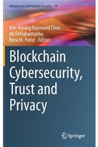 Blockchain Cybersecurity, Trust and Privacy