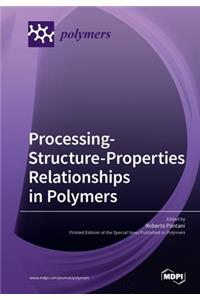 Processing-Structure-Properties Relationships in Polymers