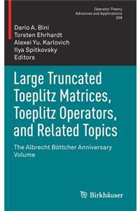 Large Truncated Toeplitz Matrices, Toeplitz Operators, and Related Topics