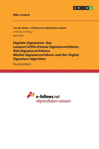 Digitale Signaturen. Das Lamport-Diffie-Einmal-Signaturverfahren, RSA-Signaturverfahren, Merkle-Signaturverfahren und der Digital Signature Algorithm