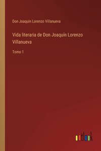 Vida literaria de Don Joaquín Lorenzo Villanueva
