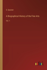 A Biographical History of the Fine Arts