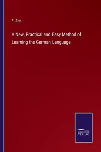 A New, Practical and Easy Method of Learning the German Language