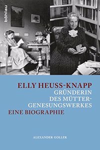 Elly Heuss-Knapp - Grunderin Des Muttergenesungswerkes: Eine Biographie