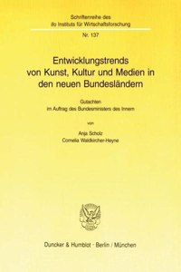 Entwicklungstrends Von Kunst, Kultur Und Medien in Den Neuen Bundeslandern