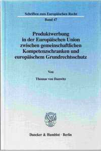 Produktwerbung in Der Europaischen Union Zwischen Gemeinschaftlichen Kompetenzschranken Und Europaischem Grundrechtsschutz