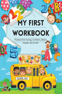 My First Workbook Practice line tracing, numbers, letters, shapes, dot to dot