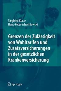 Grenzen Der Zulässigkeit Von Wahltarifen Und Zusatzversicherungen in Der Gesetzlichen Krankenversicherung
