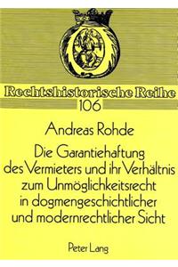 Die Garantiehaftung des Vermieters und ihr Verhaeltnis zum Unmoeglichkeitsrecht in dogmengeschichtlicher und modernrechtlicher Sicht