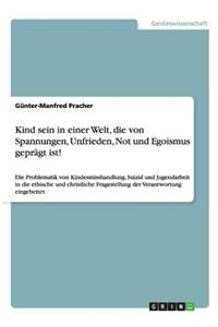 Kind sein in einer Welt, die von Spannungen, Unfrieden, Not und Egoismus geprägt ist!