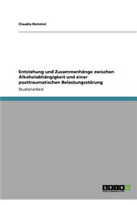 Entstehung und Zusammenhänge zwischen Alkoholabhängigkeit und einer posttraumatischen Belastungsstörung