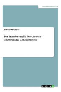 Das Transkulturelle Bewusstsein - Transcultural Consciousness