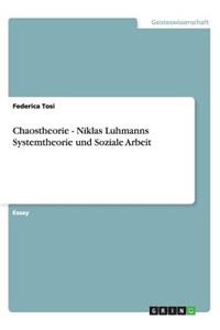 Chaostheorie - Niklas Luhmanns Systemtheorie und Soziale Arbeit