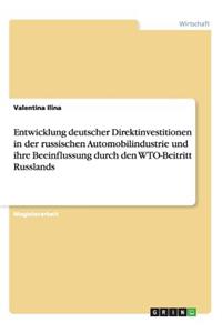 Entwicklung deutscher Direktinvestitionen in der russischen Automobilindustrie und ihre Beeinflussung durch den WTO-Beitritt Russlands