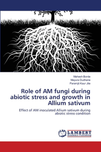 Role of AM fungi during abiotic stress and growth in Allium sativum