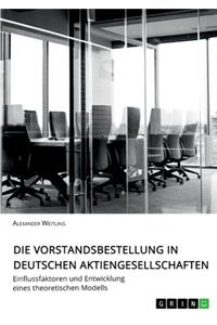 Vorstandsbestellung in deutschen Aktiengesellschaften: Einflussfaktoren und Entwicklung eines theoretischen Modells