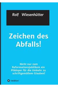 Zeichen des Abfalls!