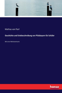 Geschichte und Erdebeschreibung von Pfalzbayern für Schüler