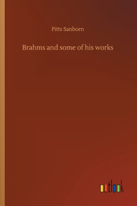 Brahms and some of his works