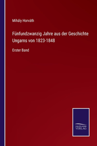 Fünfundzwanzig Jahre aus der Geschichte Ungarns von 1823-1848