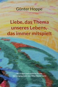 Liebe, das Thema unseres Lebens, das immer mitspielt