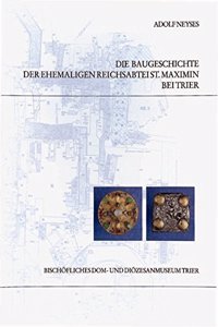 Die Baugeschichte Der Ehemaligen Reichsabtei St. Maximin Bei Trier