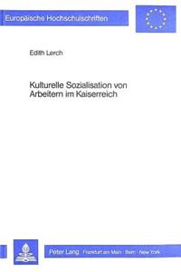 Kulturelle Sozialisation Von Arbeitern Im Kaiserreich