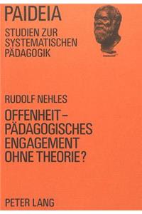 Offenheit - Paedagogisches Engagement ohne Theorie?