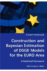 Construction and Bayesian Estimation of DSGE Models for the EURO Area- A Statistical Framework