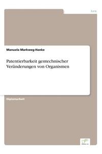 Patentierbarkeit gentechnischer Veränderungen von Organismen