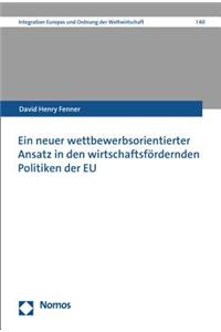 Ein Neuer Wettbewerbsorientierter Ansatz in Den Wirtschaftsfordernden Politiken Der EU