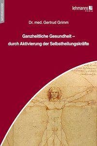 Ganzheitliche Gesundheit - durch Aktivierung der Selbstheilungskrafte