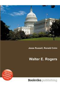 Walter E. Rogers