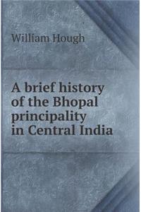 A Brief History of the Bhopal Principality in Central India