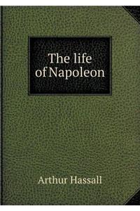 The life of Napoleon
