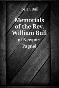 Memorials of the Rev. William Bull of Newport Pagnel
