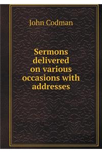 Sermons Delivered on Various Occasions with Addresses