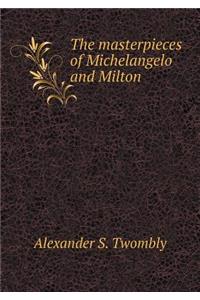 The masterpieces of Michelangelo and Milton