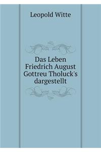 Das Leben Friedrich August Gottreu Tholuck's Dargestellt