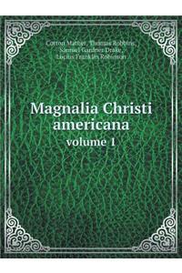 Magnalia Christi Americana; Or, the Ecclesiastical History of New-England Volume 1