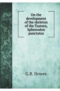 On the Development of the Skeleton of the Tuatara, Sphenodon Punctatus