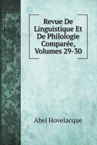 Revue De Linguistique Et De Philologie Comparee, Volumes 29-30