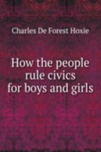 HOW THE PEOPLE RULE CIVICS FOR BOYS AND