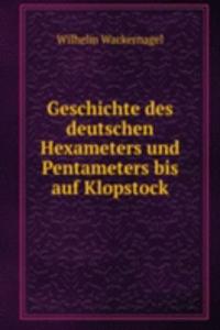 Geschichte des deutschen Hexameters und Pentameters bis auf Klopstock