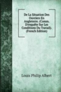 De La Situation Des Ouvriers En Angleterre. (Comm. D'enquete Sur Les Conditions Du Travail). (French Edition)