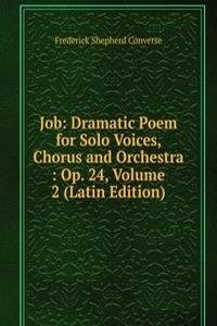 Job: Dramatic Poem for Solo Voices, Chorus and Orchestra : Op. 24, Volume 2 (Latin Edition)