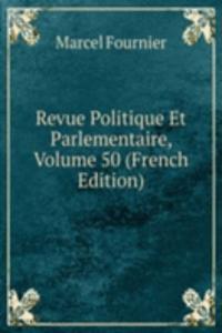 Revue Politique Et Parlementaire, Volume 50 (French Edition)