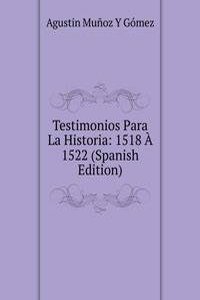 Testimonios Para La Historia: 1518 A 1522 (Spanish Edition)