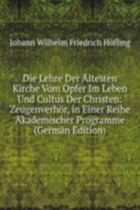 Die Lehre Der Altesten Kirche Vom Opfer Im Leben Und Cultus Der Christen: Zeugenverhor, in Einer Reihe Akademischer Programme (German Edition)